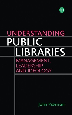 Understanding Public Libraries: Management, Leadership and Ideology