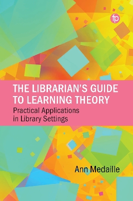 Librarians Guide to Learning Theory: Practical Applications in Library Settings