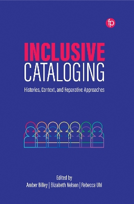 Inclusive Cataloging: Histories, Context, and Reparative Approaches