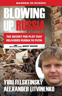 Blowing up Russia: The Book that Got Litvinenko Assassinated 4th New edition
