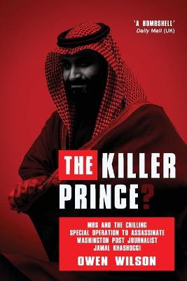Killer Prince?: The Chilling Special Operation to Assassinate Washington Post Journalist  Jamal Khashoggi by the Saudi Royal Court