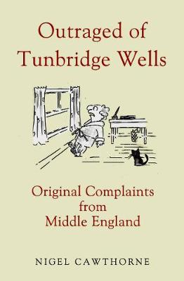 Outraged of Tunbridge Wells: Complaints from Middle England Enlarged edition