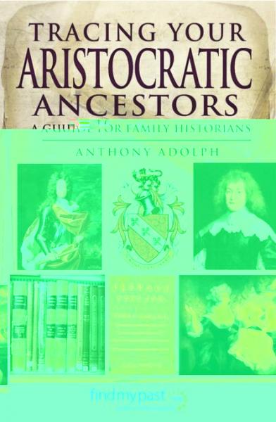 Tracing Your Aristocratic Ancestors: A Guide for Family Historians