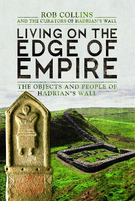 Living on the Edge of Empire: The Objects and People of Hadrian's Wall