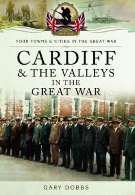 Cardiff and the Valleys in the Great War UK ed.