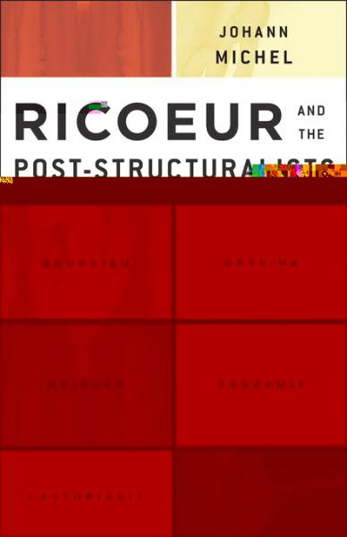 Ricoeur and the Post-Structuralists: Bourdieu, Derrida, Deleuze, Foucault, Castoriadis