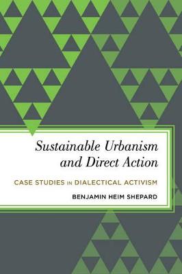 Sustainable Urbanism and Direct Action: Case Studies in Dialectical Activism