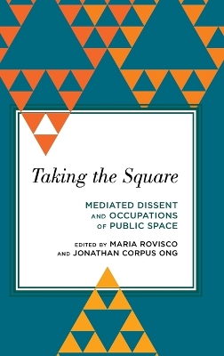 Taking the Square: Mediated Dissent and Occupations of Public Space