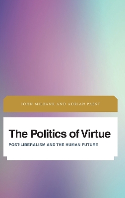Politics of Virtue: Post-Liberalism and the Human Future