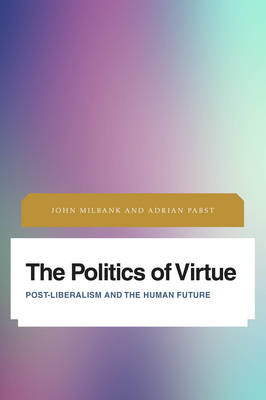 Politics of Virtue: Post-Liberalism and the Human Future