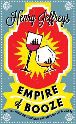 Empire of Booze: British History Through the Bottom of a Glass