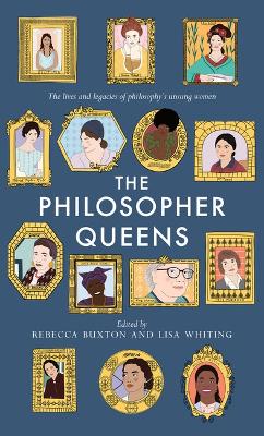 Philosopher Queens: The lives and legacies of philosophy's unsung women
