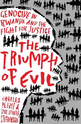 Triumph of Evil: Genocide in Rwanda and the Fight for Justice