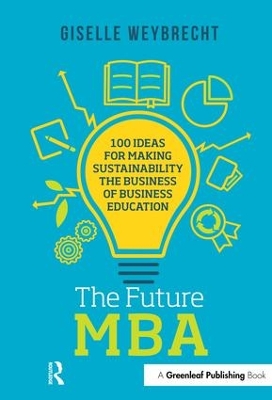 Future MBA: 100 Ideas for Making Sustainability the Business of Business Education