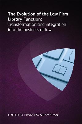 Evolution of the Law Firm Library Function: Transformation and Integration into the Business of Law