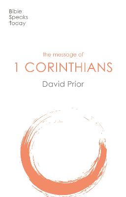 Message of 1 Corinthians: Life In The Local Church