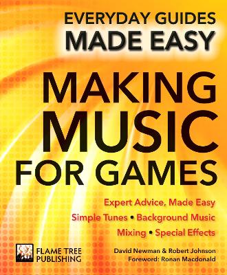 Making Music for Games: Expert Advice, Made Easy New edition