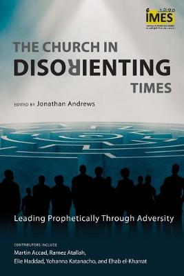 Church in Disorienting Times: Leading Prophetically through Adversity