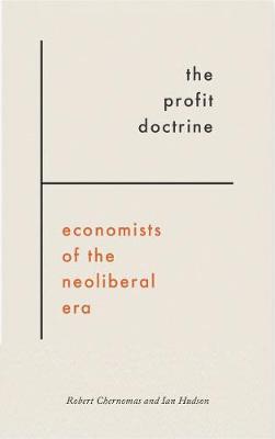 Profit Doctrine: Economists of the Neoliberal Era