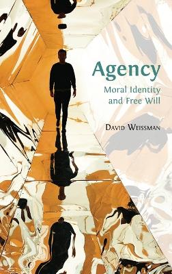Agency: Moral Identity and Free Will Hardback ed.
