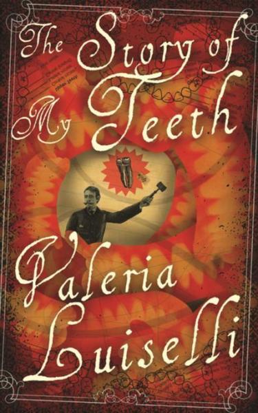 Story of My Teeth: A Novel in Six Instalments