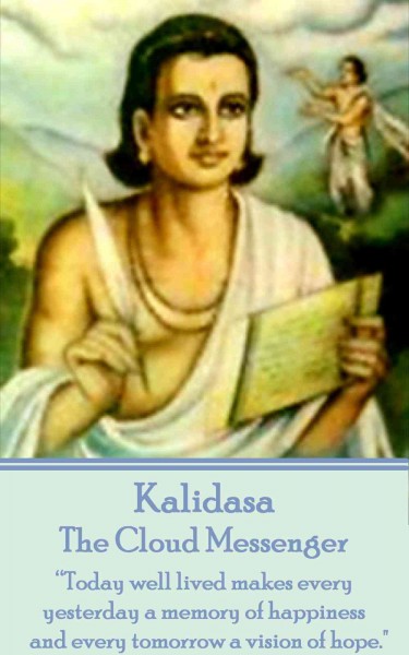 Cloud Messenger by Kalidasa: &quote;Today well lived makes every yesterday a memory of happiness and every tomorrow a vision of hope.