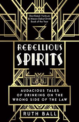 Rebellious Spirits: Audacious Tales of Drinking on the Wrong Side of the Law 2nd New edition