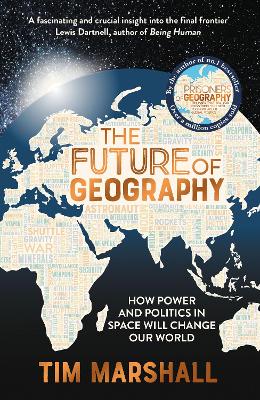 Future of Geography: How Power and Politics in Space Will Change Our World - THE NO.1 SUNDAY  TIMES BESTSELLER