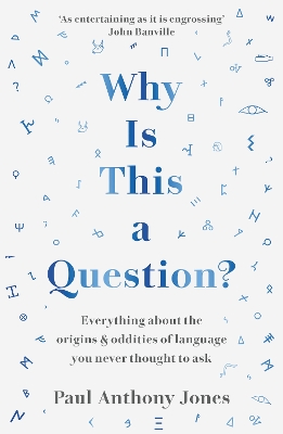Why Is This a Question?: Everything About the Origins and Oddities of Language You Never Thought to Ask Not for Online