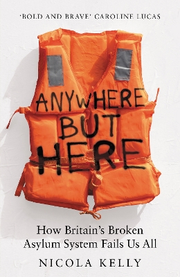 Anywhere But Here: How Britains Broken Asylum System Fails Us All