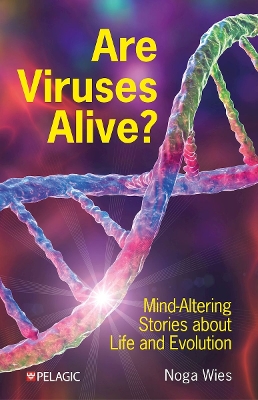 Are Viruses Alive?: Mind-Altering Stories about Life and Evolution