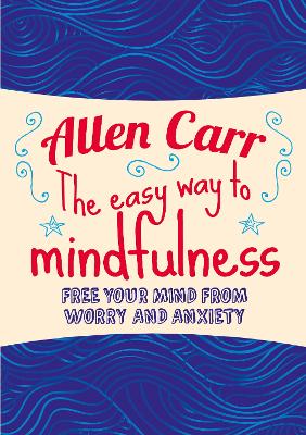 Easy Way to Mindfulness: Free your mind from worry and anxiety