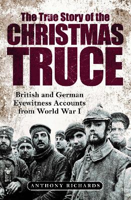 True Story of the Christmas Truce: British and German Eyewitness Accounts from World War I