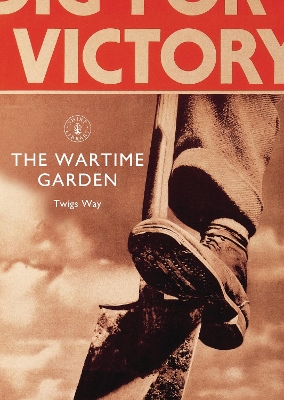 Wartime Garden: Digging for Victory