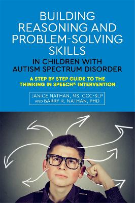 Building Reasoning and Problem-Solving Skills in Children with Autism Spectrum Disorder: A Step by Step Guide to the Thinking In Speech(R) Intervention