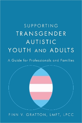 Supporting Transgender Autistic Youth and Adults: A Guide for Professionals and Families
