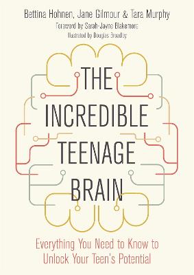 Incredible Teenage Brain: Everything You Need to Know to Unlock Your Teen's Potential