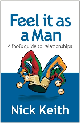 Feel it as a Man: A fools guide to relationships