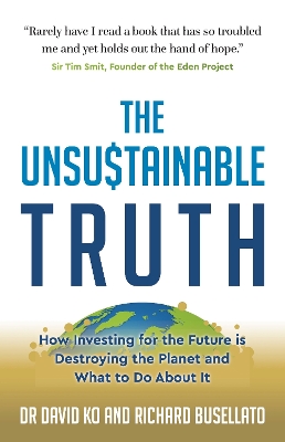 Unsustainable Truth: How Investing for the Future is Destroying the Planet and What to Do About It