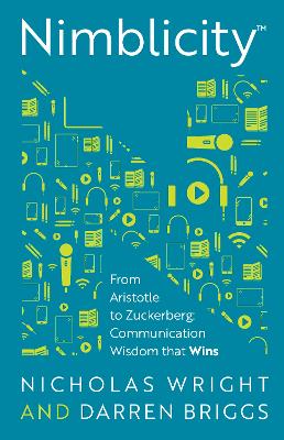 Nimblicity(TM): From Aristotle to Zuckerberg: Communication Wisdom that Wins