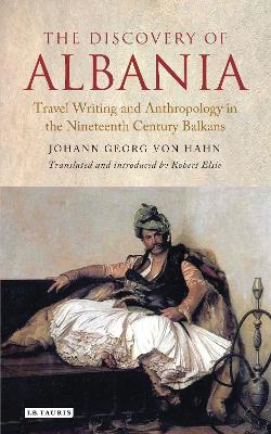 Discovery of Albania: Travel Writing and Anthropology in the Nineteenth Century Balkans