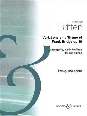 Variations on a Theme of Frank Bridge, Op. 10: Arrangement for Piano Duo; 2 Pianos, 4 Hands