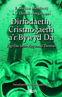 Astudiaethau Athronyddol: 5. Dirfodaeth, Cristnogaeth a'r Bywyd Da -  Ysgrifau John Heywood Thomas: Detholiad o Ysgrifau John Heywood Thomas
