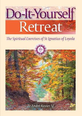 Do-It-Yourself Retreat: The Spiritual Exercises of St Ignatius Loyola