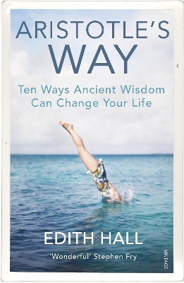Aristotles Way: Ten Ways Ancient Wisdom Can Change Your Life