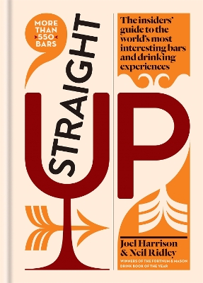 Straight Up: The insiders' guide to the world's most interesting bars and drinking  experiences