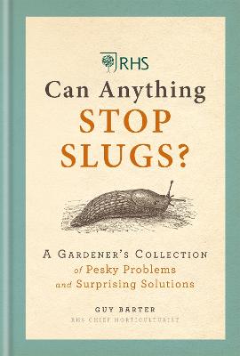 RHS Can Anything Stop Slugs?: A Gardener's Collection of Pesky Problems and Surprising Solutions