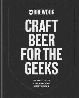 BrewDog: Craft Beer for the Geeks: The masterclass, from exploring iconic beers to perfecting DIY brews