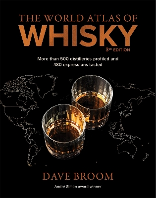 World Atlas of Whisky 3rd edition: More than 500 distilleries profiled and 480 expressions tasted