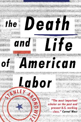 Death and Life of American Labor: Toward a New Workers' Movement